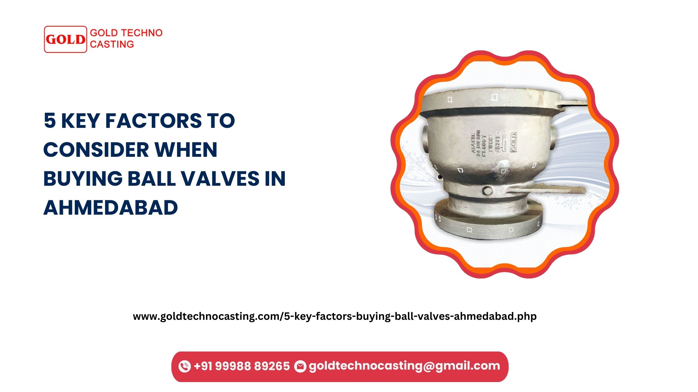 5 Key Factors to Consider When Buying Ball Valves in Ahmedabad, Ball Valve Manufacturers in Ahmedabad, Ball Valve in Ahmedabad, Ball Valves in Ahmedabad, Ball Valves in Gujarat, Top Ball Valve Manufacturers in Ahmedabad, Popular Ball Valve Manufacturers in Ahmedabad, Ball Valve Manufacturers in Ahmedabad, Ball Valve Manufacturer in Ahmedabad, Ball Valves, Brass Ball Valves in Ahmedabad, Best PP PVC Ball Valve Manufacturer in Ahmedabad, Top Pvc Ball Valve Manufacturers in Ahmedabad, Cast Iron Ball Valve Manufacturer from Ahmedabad, Ball Valves Manufacturer & Exporter from Ahmedabad, Ball Valve Manufacturing Company in Ahmedabad, Ball Valve Manufacturer from Ahmedabad, Narol, Kheda, Dungri Timba, Hariyala, Ahmedabad, Gujarat, India, Gold Techno Casting