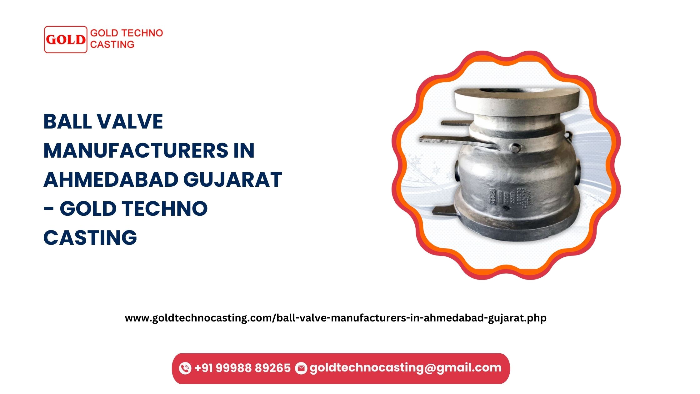 Ball Valve Manufacturers in Ahmedabad, Ball Valve Manufacturers in Gujarat, Ball Valve in Ahmedabad, Ball Valve in Gujarat, Narol, Kheda, Dungri Timba, Hariyala, Kheda, Gujarat, +91 99988 89265, www.goldtechnocasting.com/ball-valve-manufacturers-in-ahmedabad-gujarat.php, Gold Techno Casting